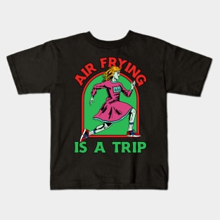 Air Frying Is a Trip Air Fryer Kids T-Shirt